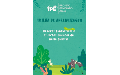 Trilha de Aprendizagem: Os seres fantásticos e os bichos malucos do nosso quintal